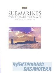 Submarines War Beneath The Waves From 1776 To The Present Day