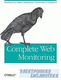 Complete Web Monitoring: Watching your visitors, performance, communities, and competitors