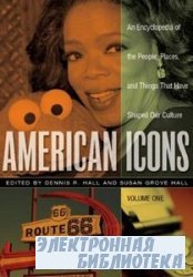 American Icons: An Encyclopedia of the People, Places, and Things that Have Shaped Our Culture