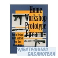 Home Workshop Prototype Firearms - Aquilifer Publications