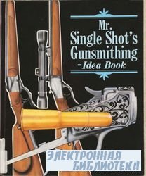 Mr. Single Shot's Gunsmithing- Idea Book