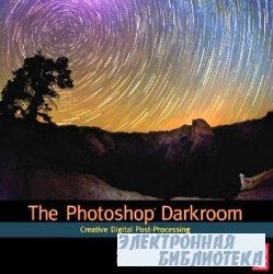 The Photoshop Darkroom: Creative Digital Post-Processing