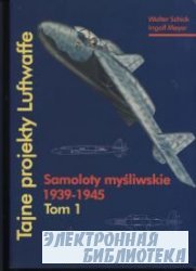 Tajne projekty Luftwaffe. Tom 1: Samoloty mysliwskie 1939-1945