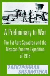 A Preliminary to War: The 1st Aero Squadron and the Mexican Punitive Expedition of 1916