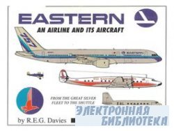 Eastern: An Airline and its Aircraft (From the Great Sliver Fleet to the Shuttle)