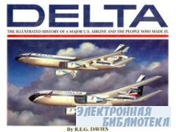Delta: An Airline and Its Aircraft. The Illustrated History of a Major U.S. ...