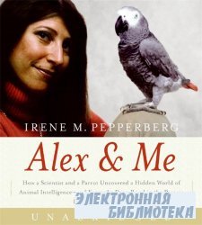 Alex & Me CD: How a Scientist and a Parrot uncovered a Hidden World of Animal Intelligence-and Formed a Deep Bond in the Process