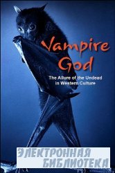 Vampire God: The Allure of the Undead in Western Culture
