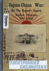The Japan-China War  on the regent's sword  Kinchow, Port Arthur, and Tali ...