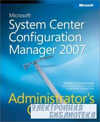 Microsoft System Center Configuration Manager 2007 Administrators Companio ...