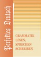   : , , ,  = Perfektes Deutsch: Grammatik, Lesen, Sprechen, Schreiben