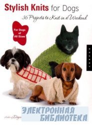 Stylish Knits for Dogs: 36 Projects to Knit in a Weekend