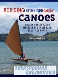 Building Outrigger Sailing Canoes - Modern Construction Methods for Three Fast, Beautiful Boats