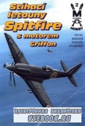 Stíhací letouny Spitfire s motorem Griffon  (Militaria Hobby 02)