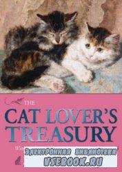 The Cat Lover's Treasury: Witty and Enjoyable Writings in Praise of Cats