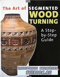 The Art of Segmented Woodturning - A Step by Step Guide
