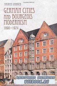 German Cities and Bourgeois Modernism, 1890-1924