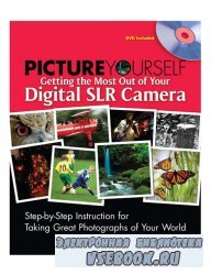 Picture Yourself Getting the Most Out of Your Digital SLR Camera