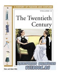 The Twentieth Century (History of Costume and Fashion volume 8)