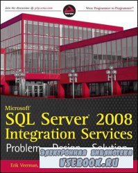 Microsoft SQL Server 2008 Integration Services: Problem, Design, Solution