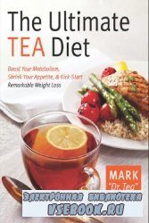The Ultimate Tea Diet: How Tea Can Boost Your Metabolism, Shrink Your Appet ...