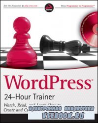WordPress 24-Hour Trainer: Watch, Read, and Learn How to Create and Customize WordPress Sites