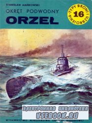 Okret podwodny Orzel  [Typy Broni i Uzbrojenia 016]