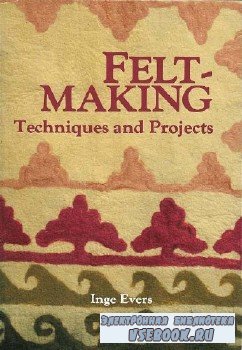 Feltmaking: Techniques and Projects (:   )
