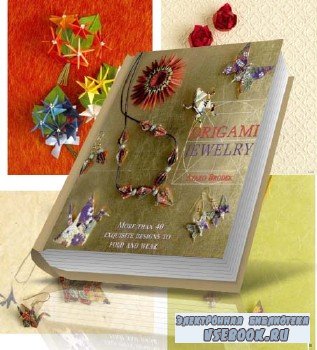 Origami Jewelry: More Than 40 Exquisite Designs to Fold and Wear (-)