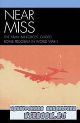 Near Miss: The Army Air Forces' Guided Bomb Program in World War II