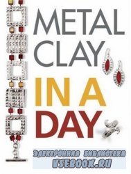 Metal Clay In A Day