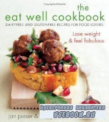 The Eat Well Cookbook: Gluten-Free and Dairy-Free Recipes for Food Lovers