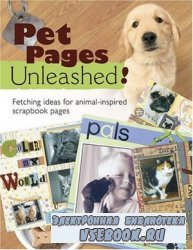 Pet Pages Unleashed!: Fetching Ideas for Animal-Inspired Scapbook Pages