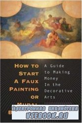How to Start a Faux Painting or Mural Business: A Guide to Making Money in  ...