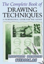 The Complete Book of Drawing Techniques: A Complete Guide for the Artist