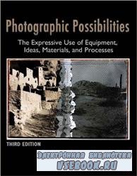 Photographic Possibilities, 3 Ed: The Expressive Use of Equipment, Ideas, Materials, and Processes