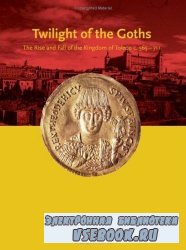 The Twilight of the Goths: The Kingdom of Toledo, C. 560-711