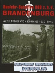 Baulehr-Bataillon 800 z.b.V. Brandenburg. Akce n&#283;meck&#253;ch komand 1939-1945, I &#269;&#225;st