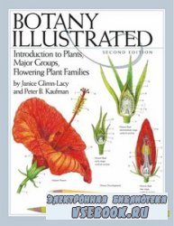 Botany Illustrated: Introduction to Plants, Major Groups, Flowering Plant F ...