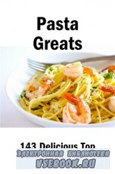 Pasta Greats: 143 Delicious Pasta Recipes: from Almost Instant Pasta Salad  ...