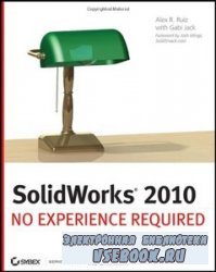 SolidWorks 2010: No Experience Required