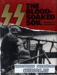 SS: The Blood-Soaked Soil. The Battles of the Waffen-SS