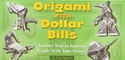 Origami with Dollar Bills: Another Way to Impress People with Your Money!