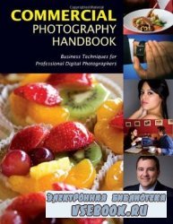 Commercial Photography Handbook: Business Techniques for Professional Digital Photographers
