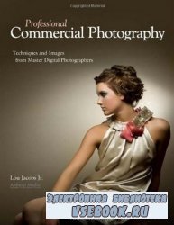Professional Commercial Photography: Techniques and Images from Master Digi ...