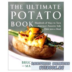 Ultimate Potato Book: Hundreds of Ways to Turn America's Favorite Side Dish into a Meal