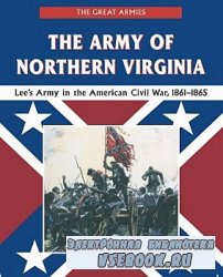The Army of Northern Virginia: Lee's Army in the American Civil War, 1861- ...