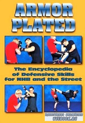      / Armor Plated the Encyclopedia of Defensive Skills for NHB and the Street (2009/DVDRip) 