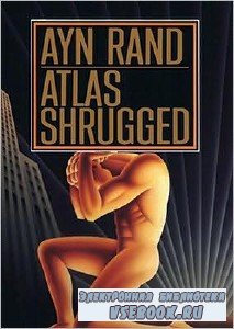 Ayn Rand /  . Atlas Shrugged /    (/udio)
