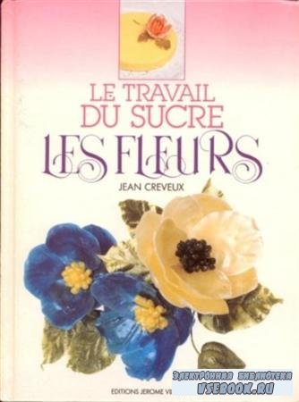 Le Travail Du Sucre: Les Fleurs /   